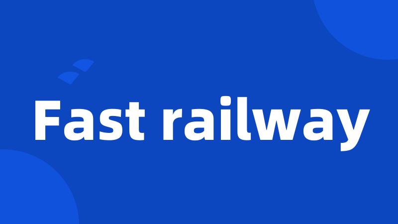 Fast railway