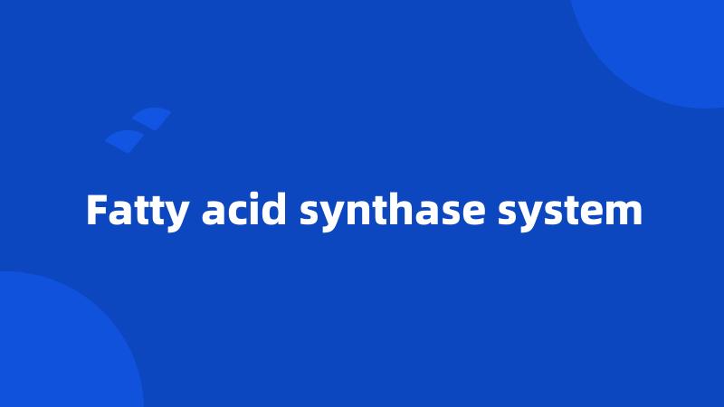 Fatty acid synthase system