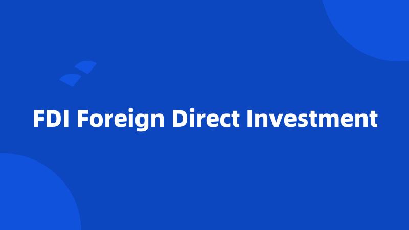 FDI Foreign Direct Investment