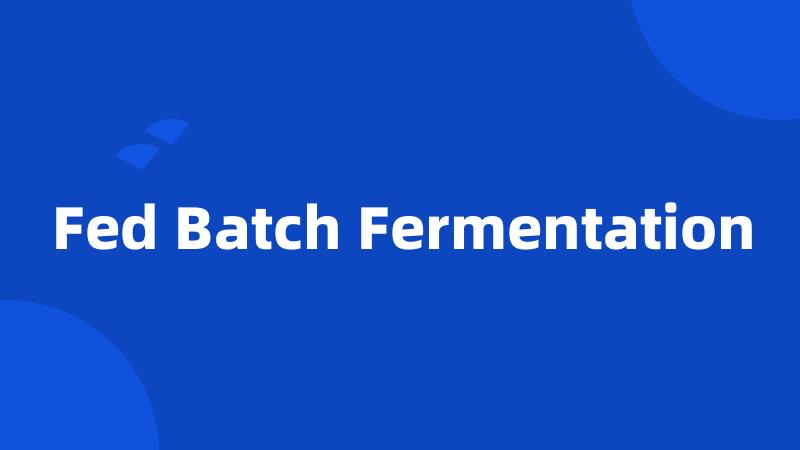 Fed Batch Fermentation