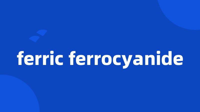 ferric ferrocyanide