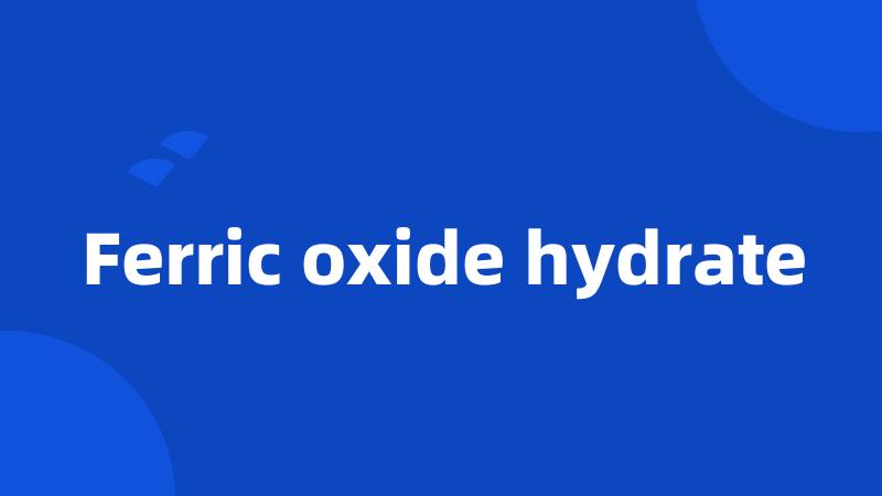 Ferric oxide hydrate