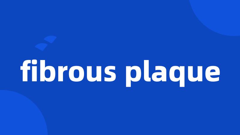 fibrous plaque