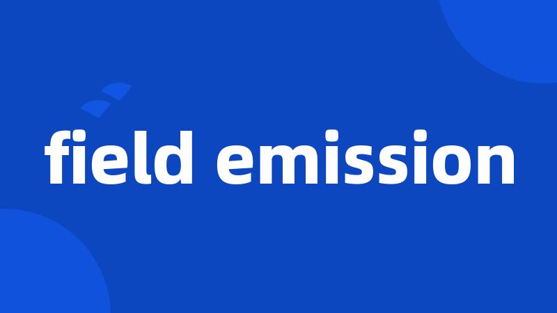 field emission