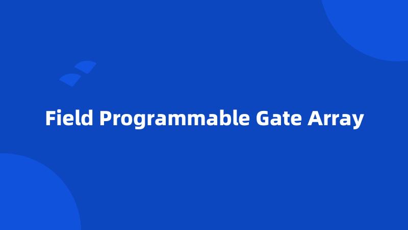 Field Programmable Gate Array