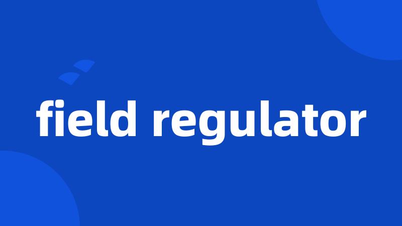 field regulator