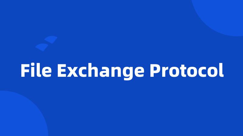 File Exchange Protocol