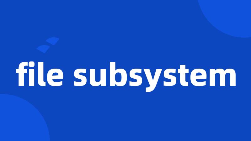 file subsystem