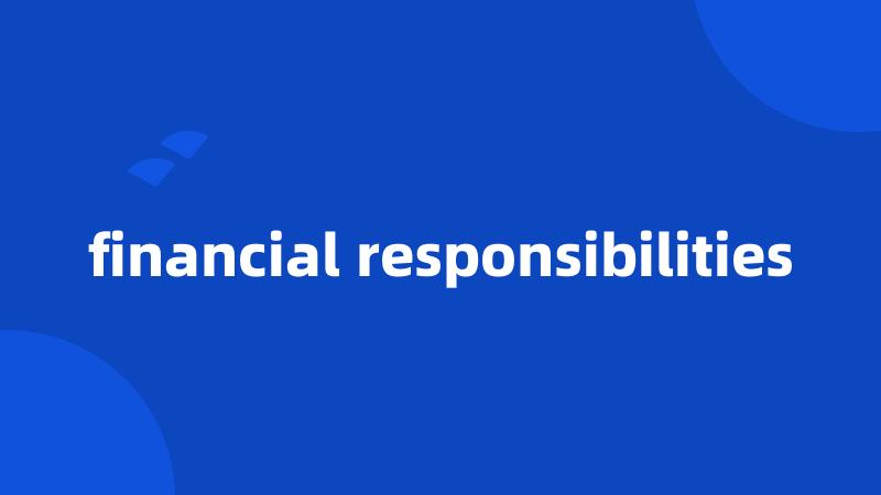 financial responsibilities