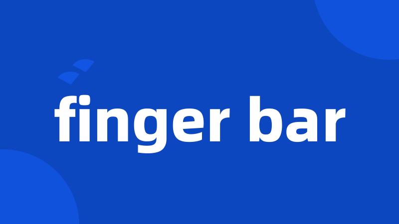 finger bar