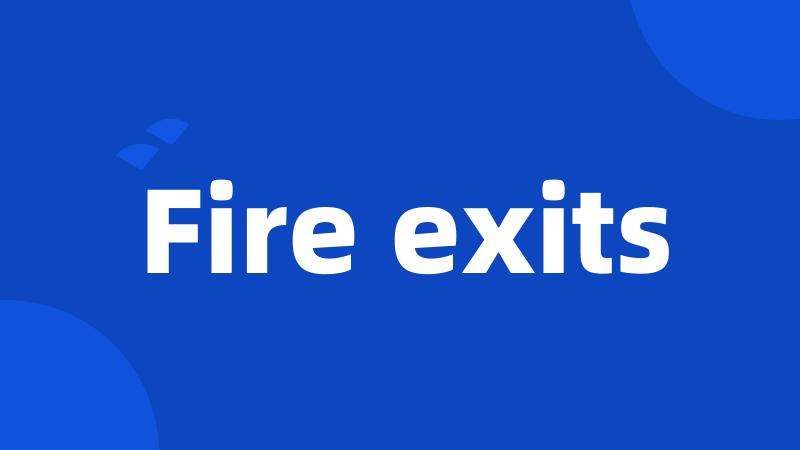 Fire exits