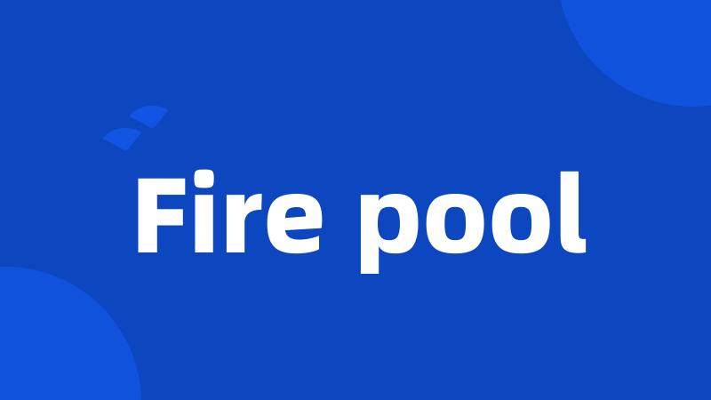 Fire pool