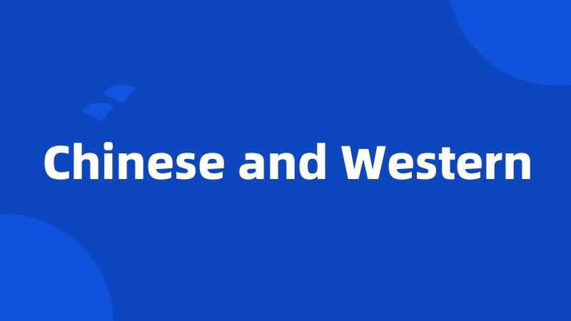 Chinese and Western