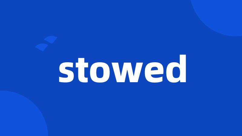 stowed