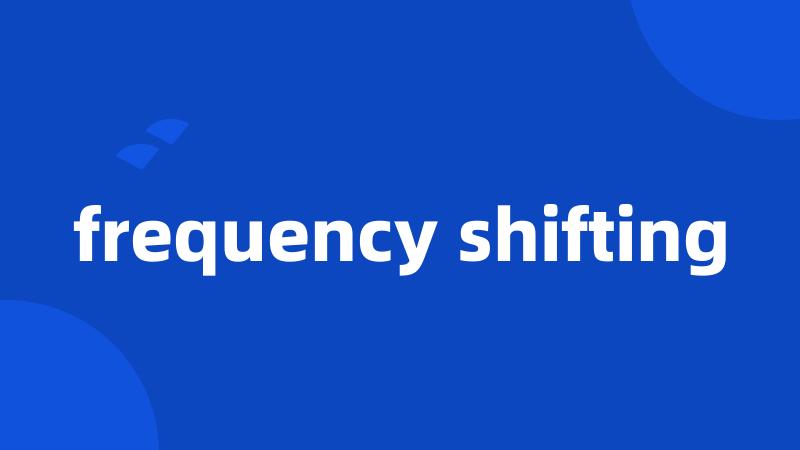 frequency shifting