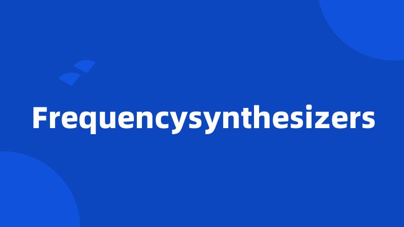 Frequencysynthesizers