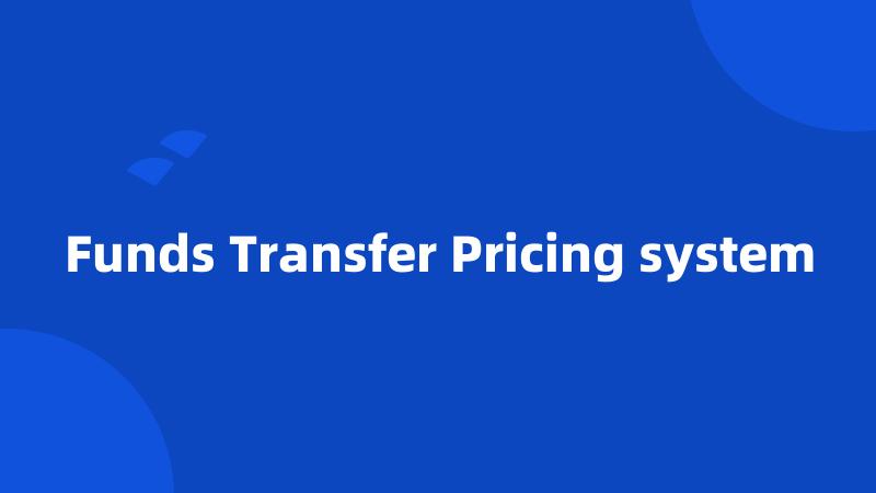 Funds Transfer Pricing system