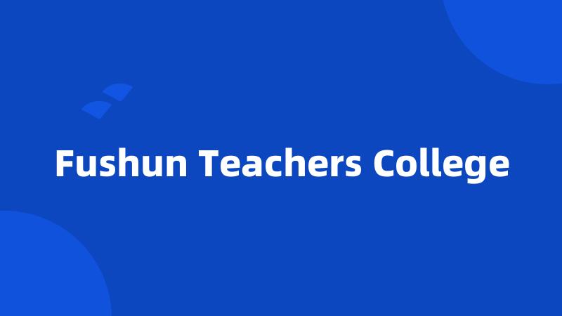 Fushun Teachers College