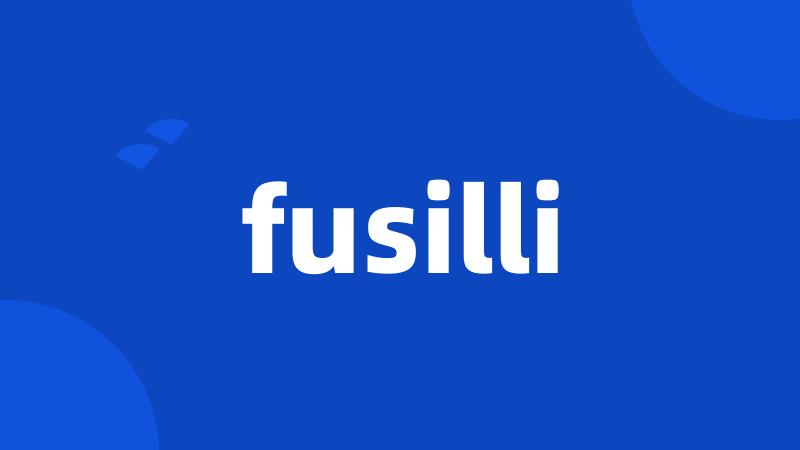 fusilli