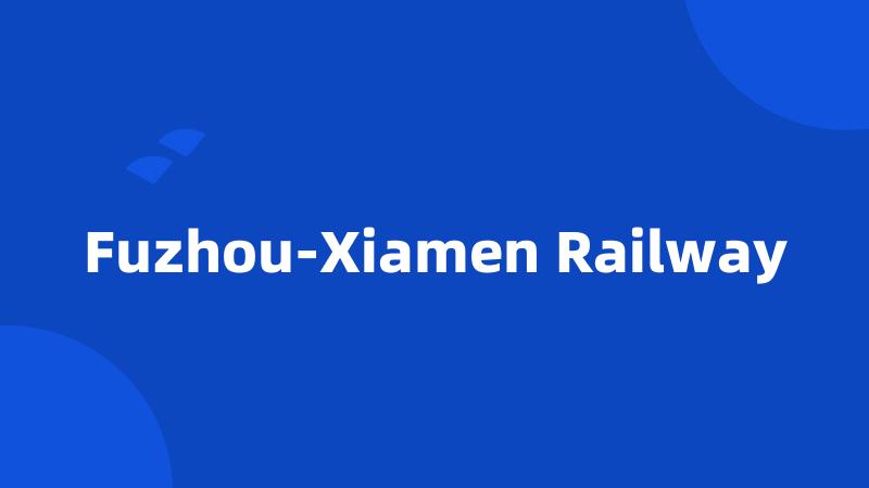 Fuzhou-Xiamen Railway