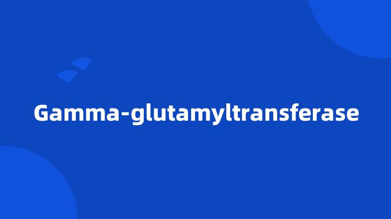 Gamma-glutamyltransferase