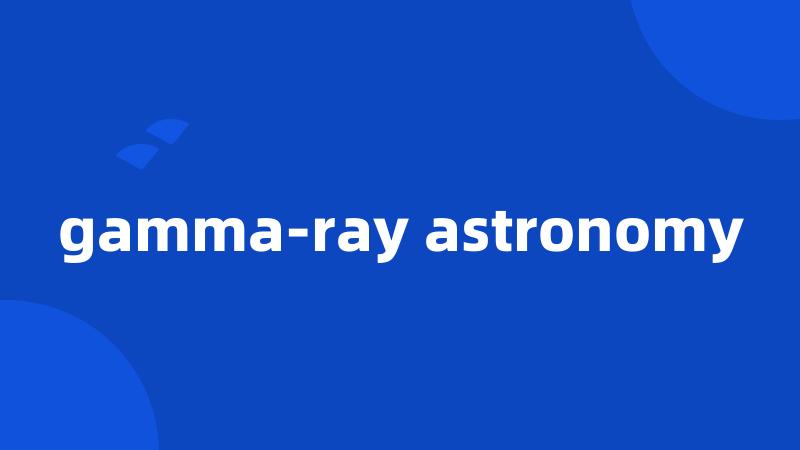 gamma-ray astronomy