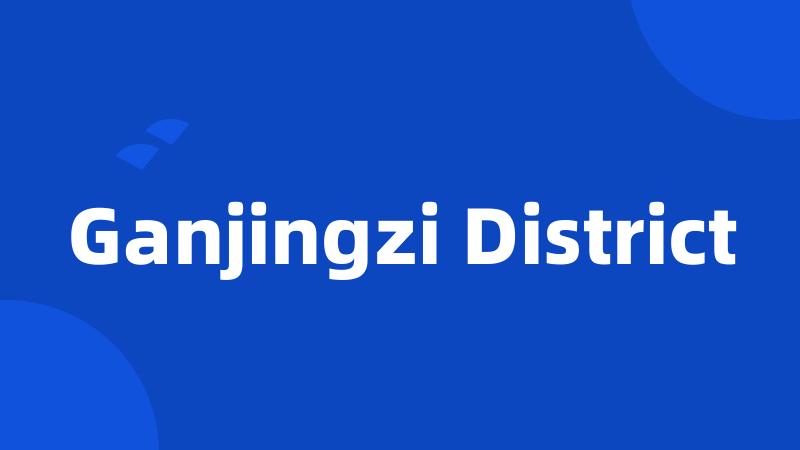 Ganjingzi District