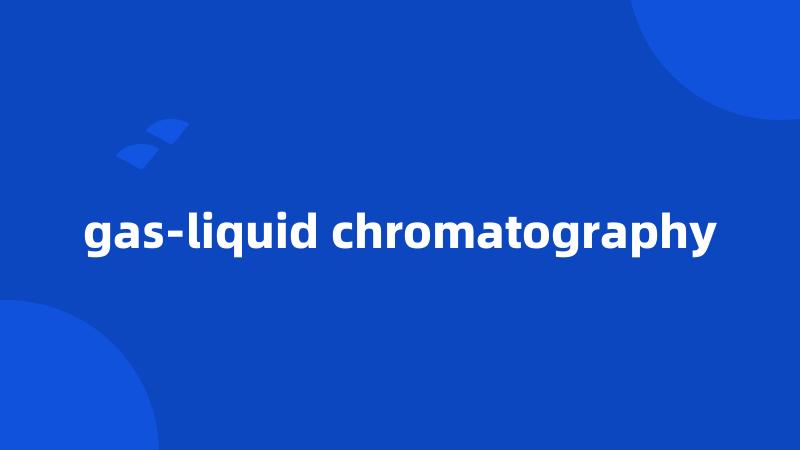 gas-liquid chromatography