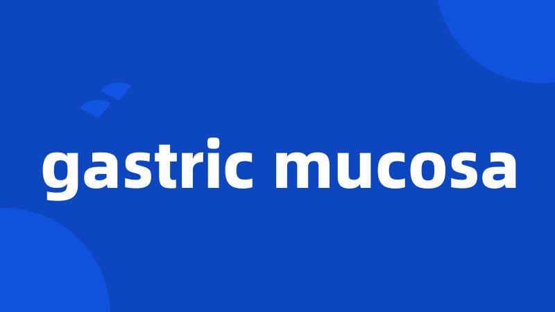 gastric mucosa