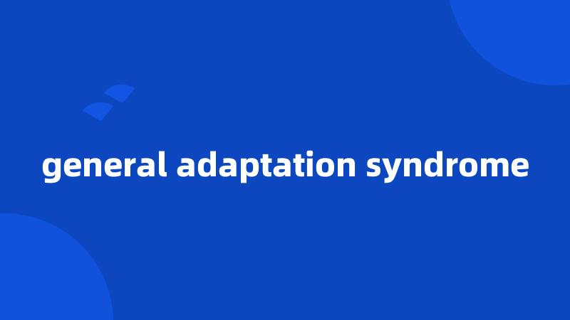 general adaptation syndrome