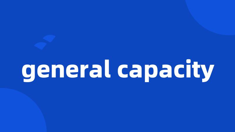 general capacity