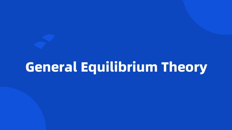 General Equilibrium Theory