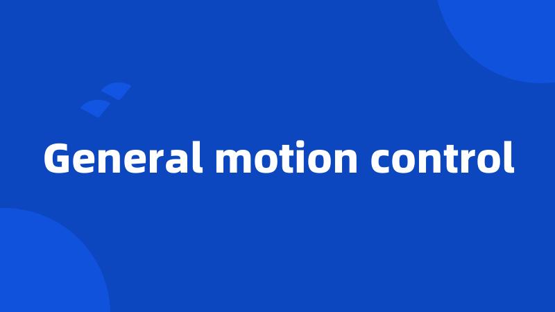 General motion control