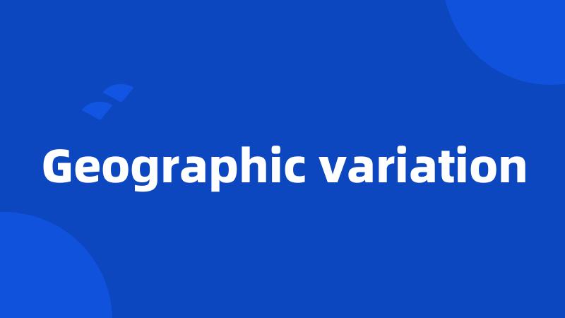 Geographic variation