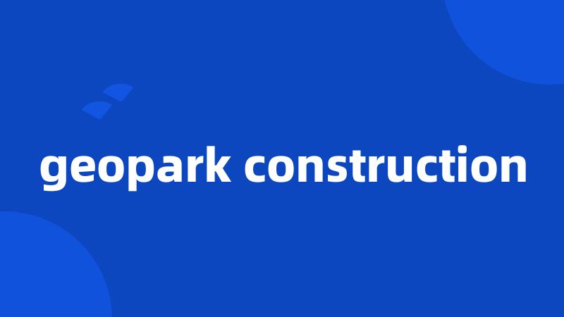 geopark construction