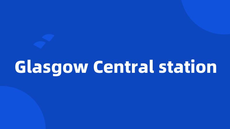 Glasgow Central station