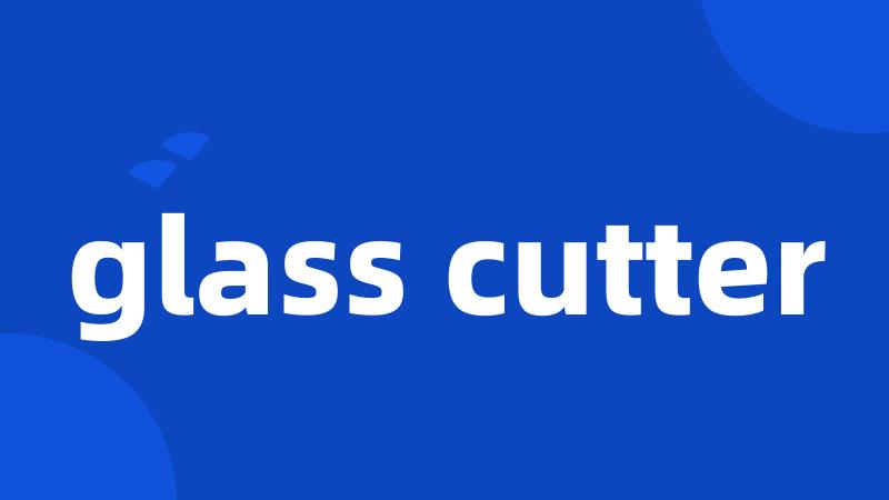 glass cutter