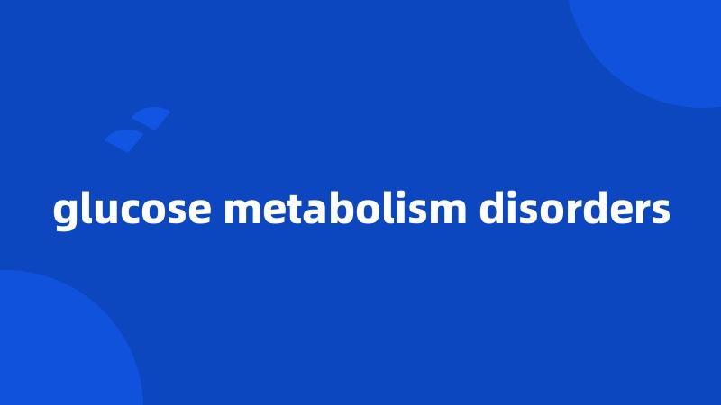 glucose metabolism disorders