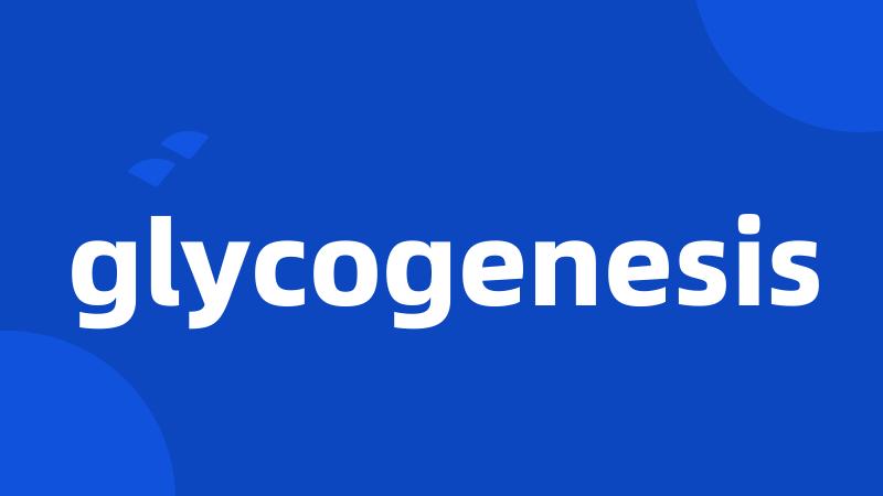 glycogenesis