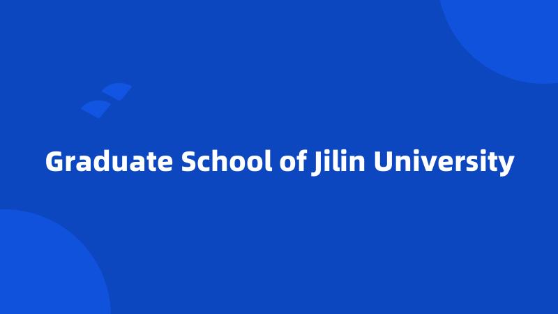 Graduate School of Jilin University