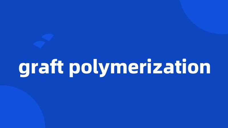 graft polymerization