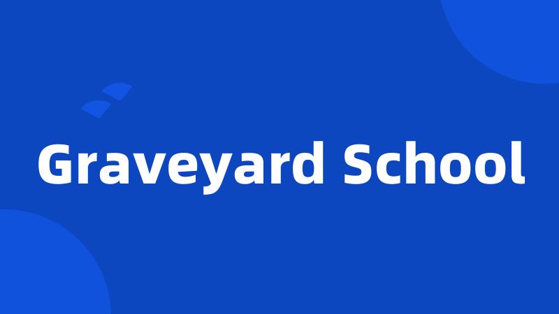 Graveyard School