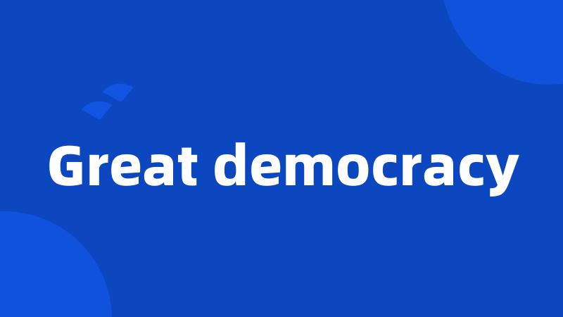 Great democracy