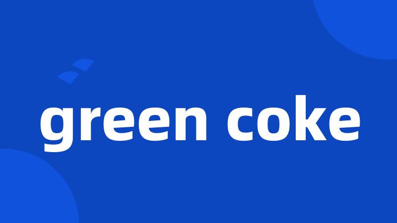 green coke