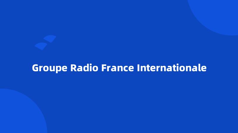 Groupe Radio France Internationale