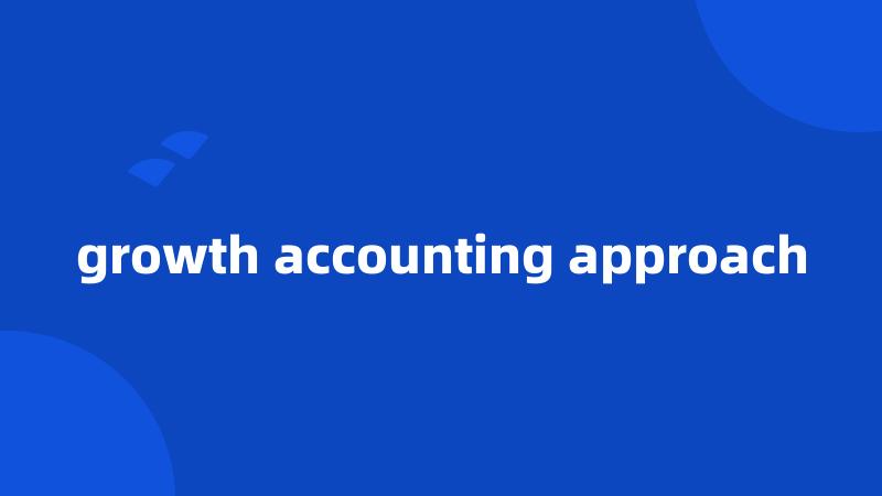 growth accounting approach