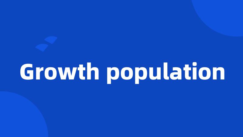 Growth population