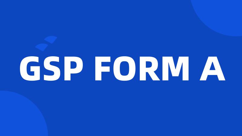 GSP FORM A