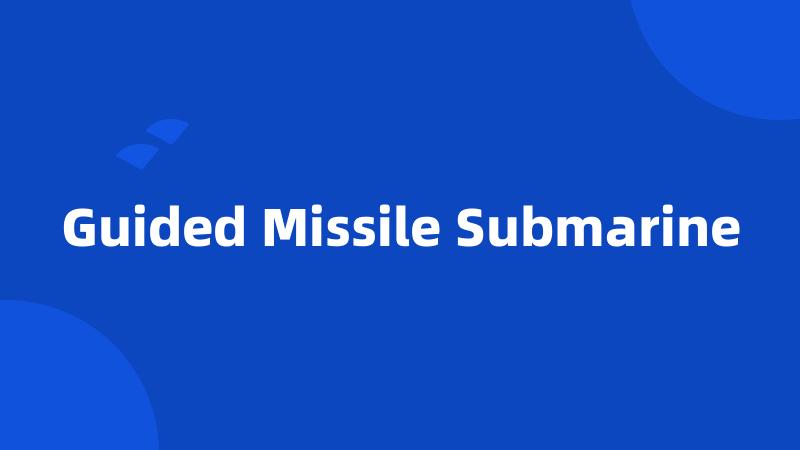 Guided Missile Submarine