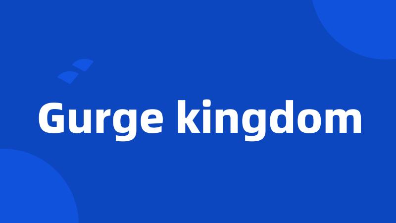 Gurge kingdom